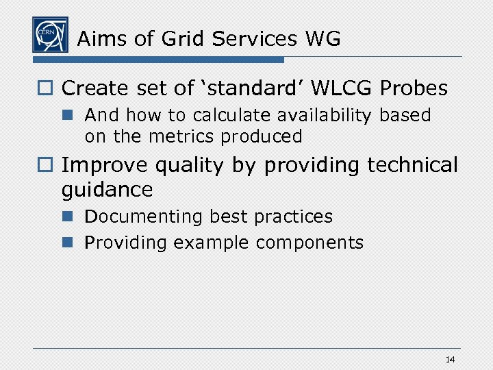 Aims of Grid Services WG o Create set of ‘standard’ WLCG Probes n And