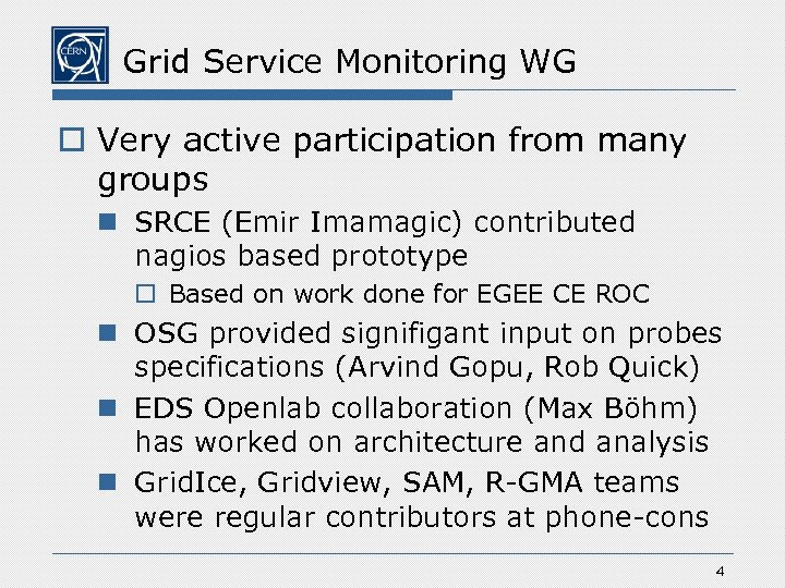 Grid Service Monitoring WG o Very active participation from many groups n SRCE (Emir