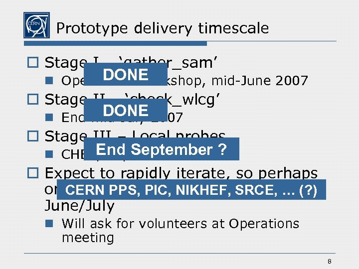 Prototype delivery timescale o Stage I – ‘gather_sam’ DONE n Operations Workshop, mid-June 2007