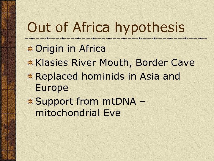 Out of Africa hypothesis Origin in Africa Klasies River Mouth, Border Cave Replaced hominids