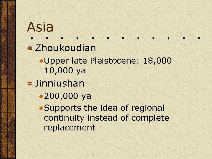 Asia Zhoukoudian Upper late Pleistocene: 18, 000 – 10, 000 ya Jinniushan 200, 000