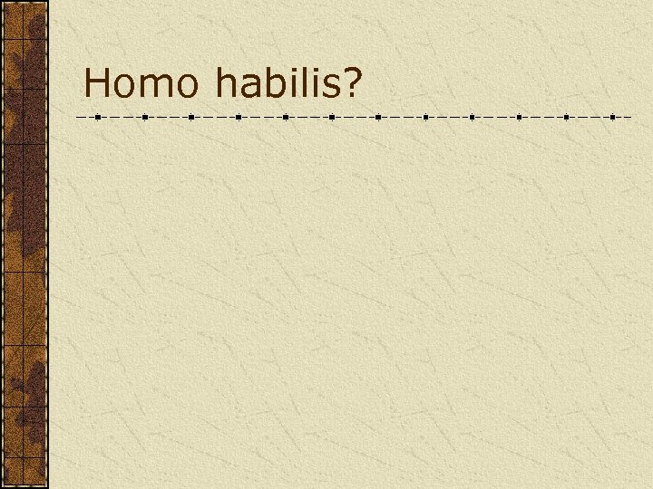 Homo habilis? 