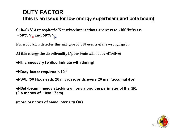 DUTY FACTOR (this is an issue for low energy superbeam and beta beam) Sub-Ge.