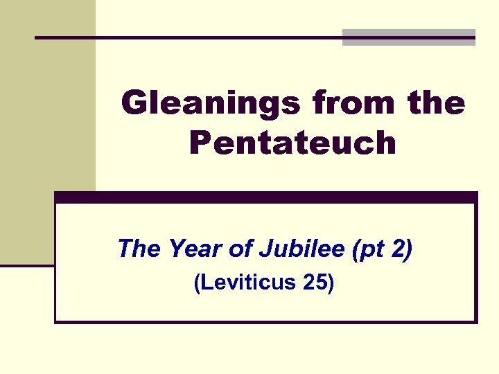 Gleanings from the Pentateuch The Year of Jubilee (pt 2) (Leviticus 25) 