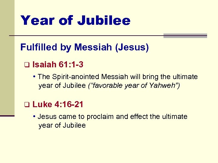 Year of Jubilee Fulfilled by Messiah (Jesus) q Isaiah 61: 1 -3 • The