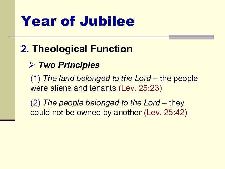 Year of Jubilee 2. Theological Function Ø Two Principles (1) The land belonged to