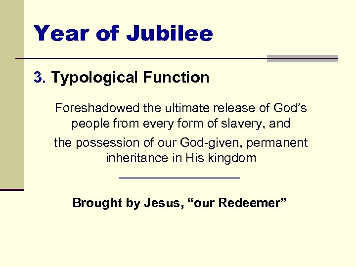 Year of Jubilee 3. Typological Function Foreshadowed the ultimate release of God’s people from