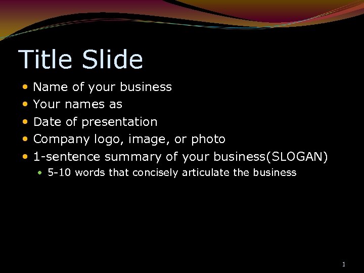 Title Slide Name of your business Your names as Date of presentation Company logo,