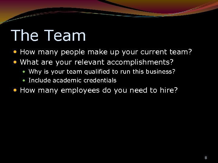 The Team How many people make up your current team? What are your relevant