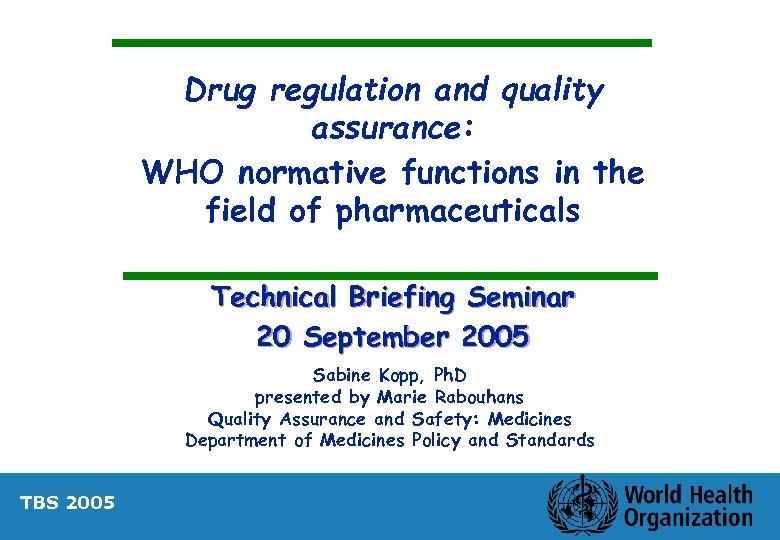 Drug regulation and quality assurance: WHO normative functions in the field of pharmaceuticals Technical
