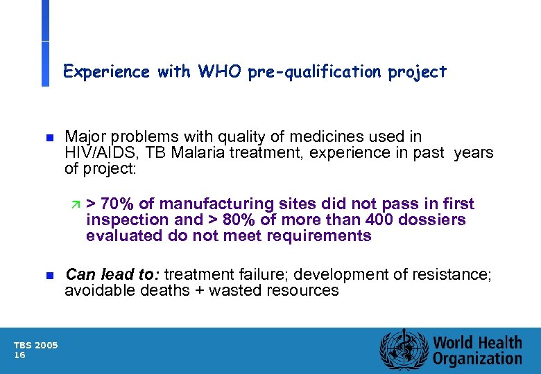 Experience with WHO pre-qualification project n Major problems with quality of medicines used in