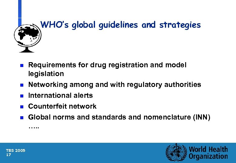 WHO’s global guidelines and strategies n n n TBS 2005 17 Requirements for drug
