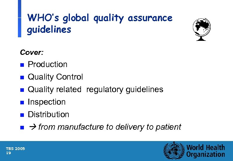 WHO’s global quality assurance guidelines Cover: n Production n Quality Control n Quality related