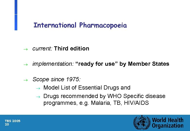 International Pharmacopoeia ® ® implementation: “ready for use” by Member States ® TBS 2005