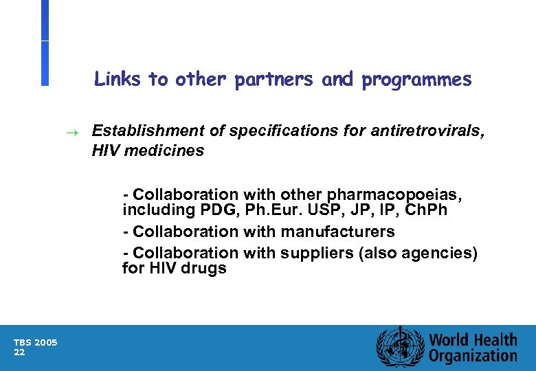 Links to other partners and programmes ® Establishment of specifications for antiretrovirals, HIV medicines