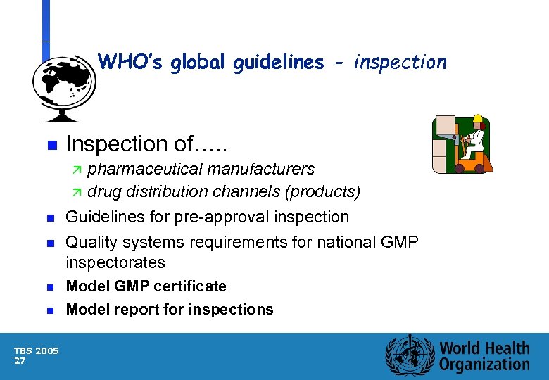 WHO’s global guidelines - inspection n Inspection of…. . n pharmaceutical manufacturers ä drug