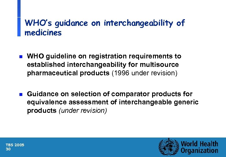 WHO’s guidance on interchangeability of medicines n WHO guideline on registration requirements to established
