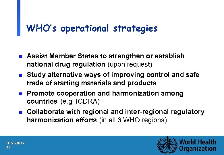 WHO’s operational strategies n n TBS 2005 31 Assist Member States to strengthen or