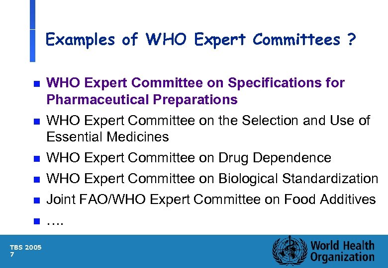 Examples of WHO Expert Committees ? n WHO Expert Committee on Specifications for Pharmaceutical