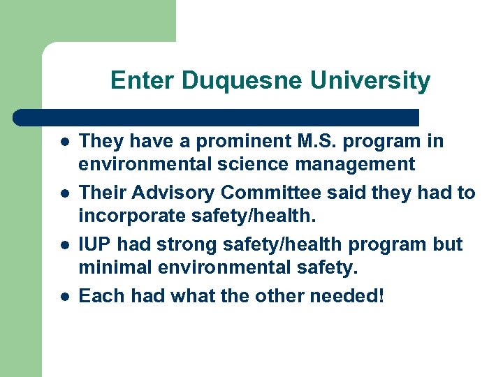 Enter Duquesne University l l They have a prominent M. S. program in environmental