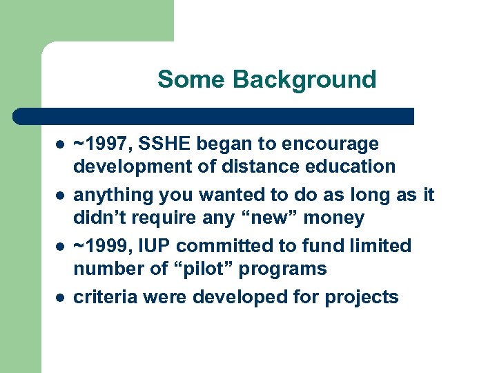 Some Background l l ~1997, SSHE began to encourage development of distance education anything