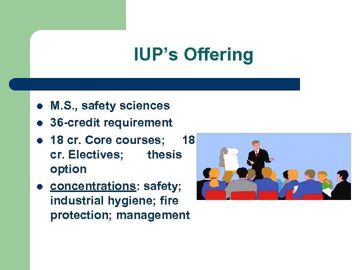 IUP’s Offering l l M. S. , safety sciences 36 -credit requirement 18 cr.