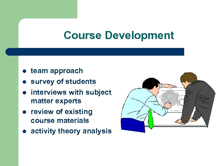 Course Development l l l team approach survey of students interviews with subject matter