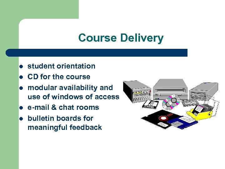 Course Delivery l l l student orientation CD for the course modular availability and