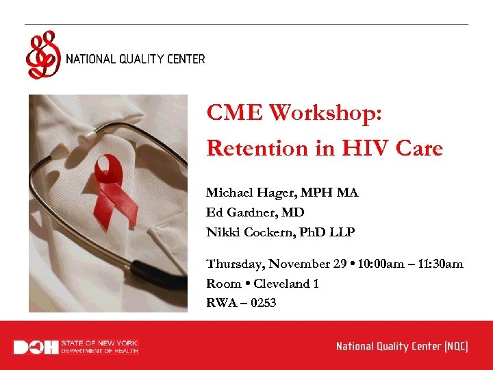 CME Workshop: Retention in HIV Care Michael Hager, MPH MA Ed Gardner, MD Nikki