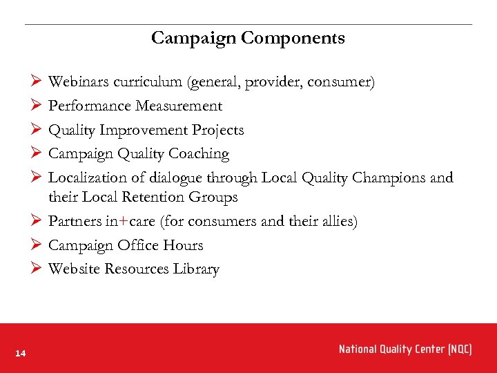 Campaign Components Ø Ø Ø Webinars curriculum (general, provider, consumer) Performance Measurement Quality Improvement