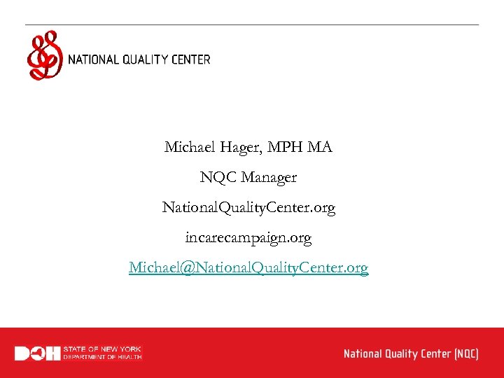 Michael Hager, MPH MA NQC Manager National. Quality. Center. org incarecampaign. org Michael@National. Quality.