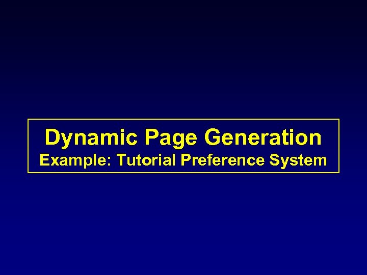 Dynamic Page Generation Example: Tutorial Preference System 