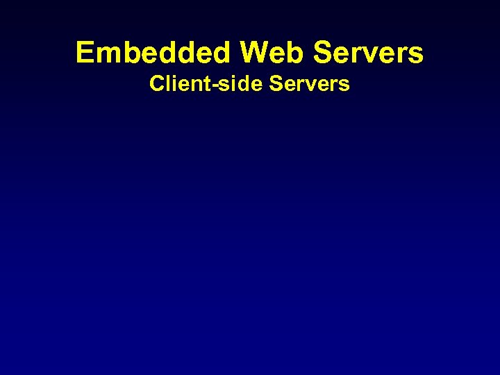 Embedded Web Servers Client-side Servers 