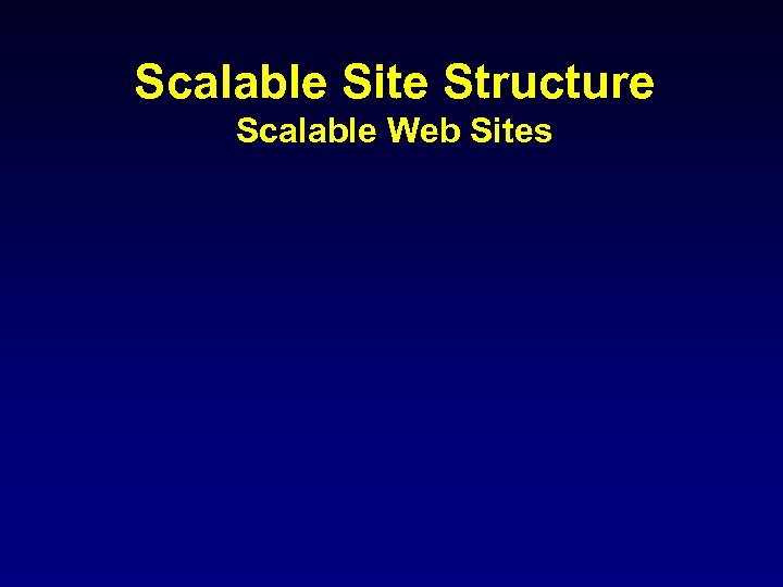 Scalable Site Structure Scalable Web Sites 