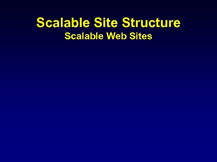 Scalable Site Structure Scalable Web Sites 