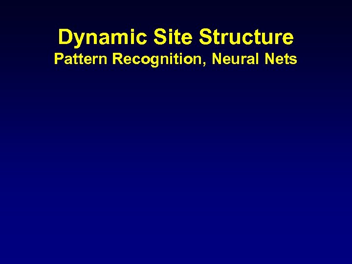 Dynamic Site Structure Pattern Recognition, Neural Nets 