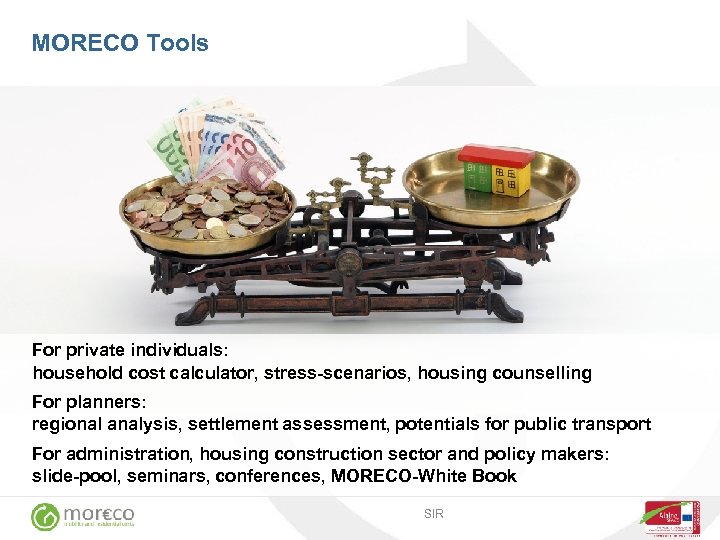 MORECO Tools For private individuals: household cost calculator, stress-scenarios, housing counselling For planners: regional