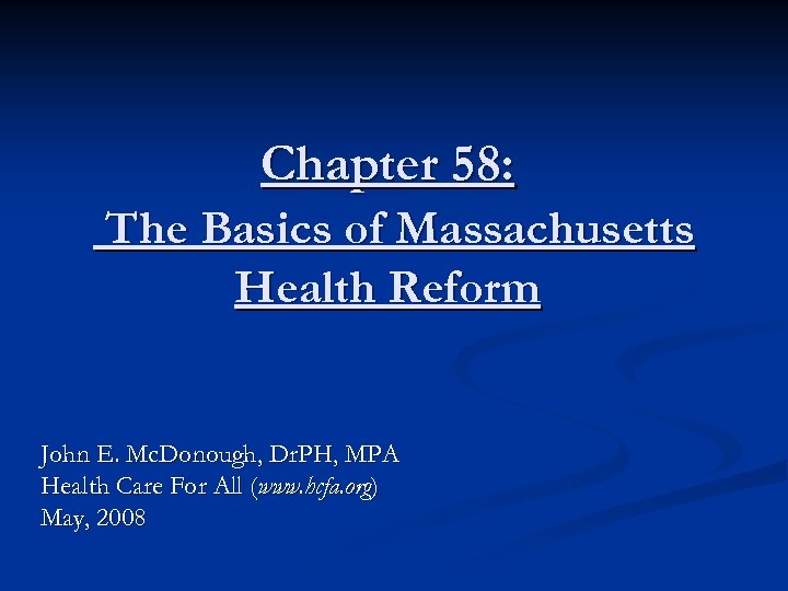 Chapter 58: The Basics of Massachusetts Health Reform John E. Mc. Donough, Dr. PH,