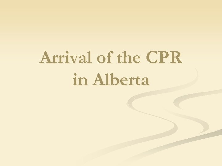 Arrival of the CPR in Alberta 