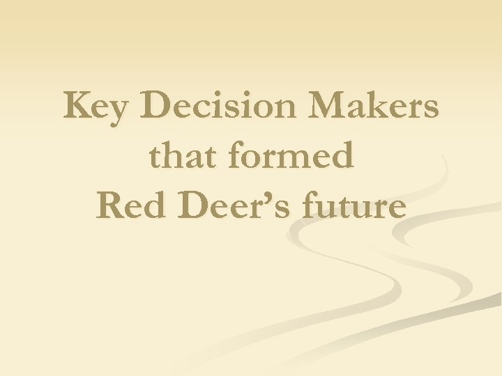 Key Decision Makers that formed Red Deer’s future 