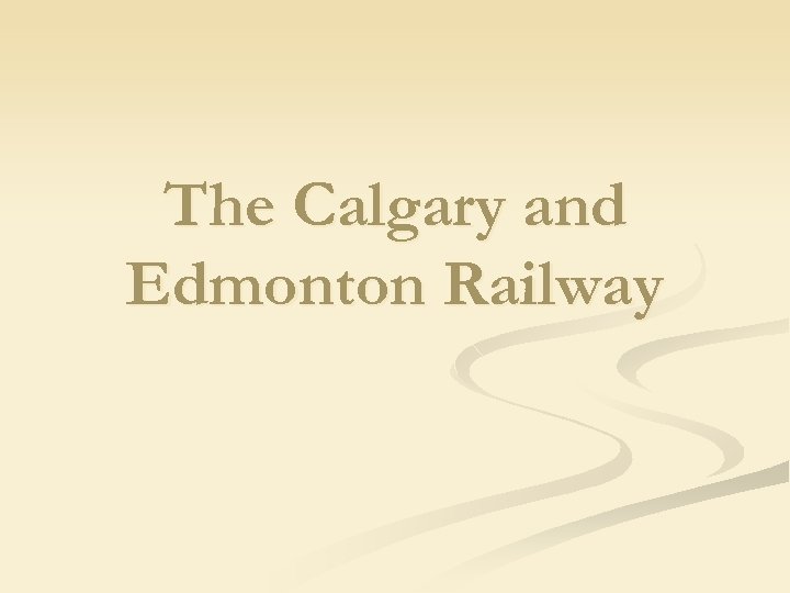 The Calgary and Edmonton Railway 