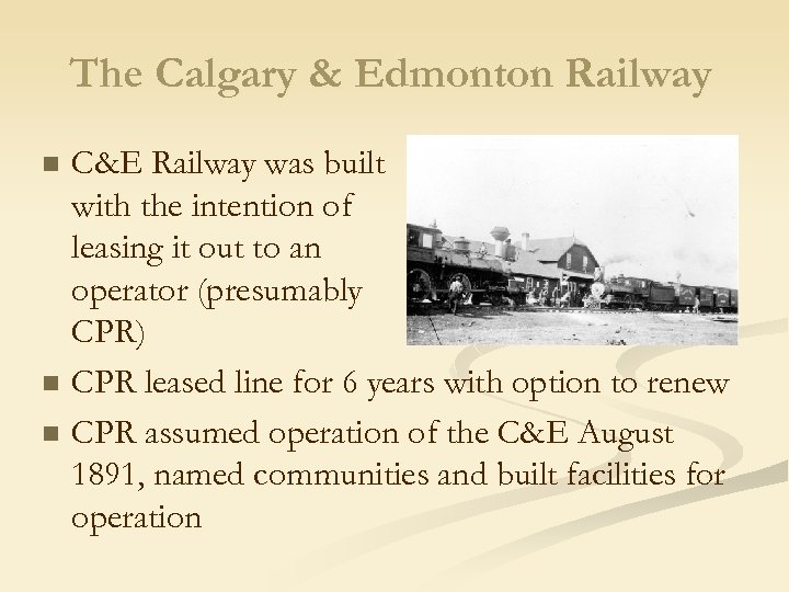 The Calgary & Edmonton Railway n n n C&E Railway was built with the