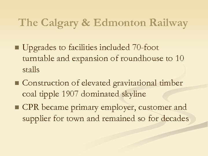 The Calgary & Edmonton Railway n n n Upgrades to facilities included 70 -foot