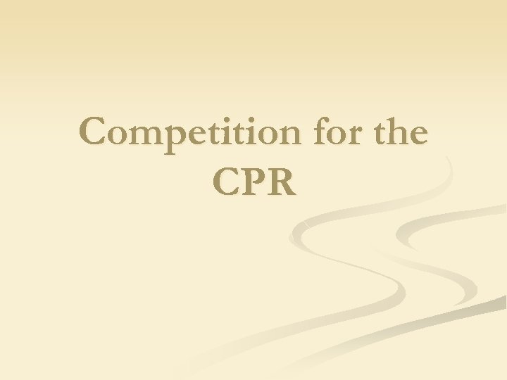Competition for the CPR 