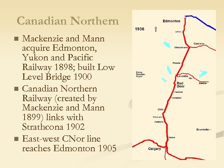 Canadian Northern n Mackenzie and Mann acquire Edmonton, Yukon and Pacific Railway 1898; built