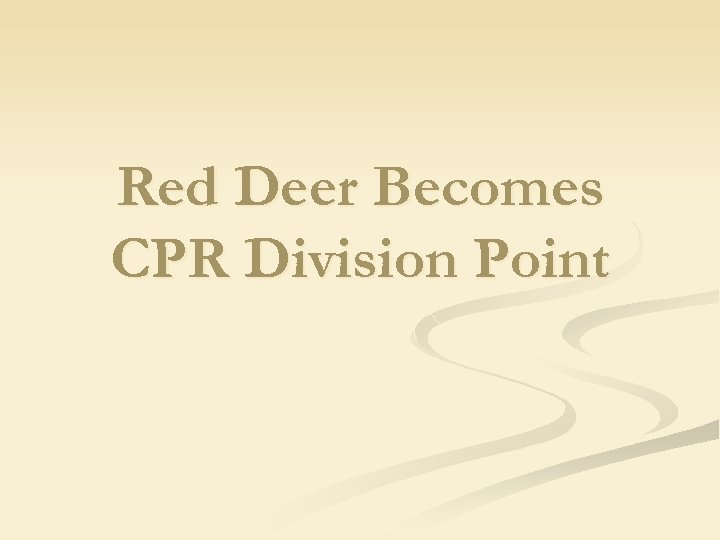Red Deer Becomes CPR Division Point 