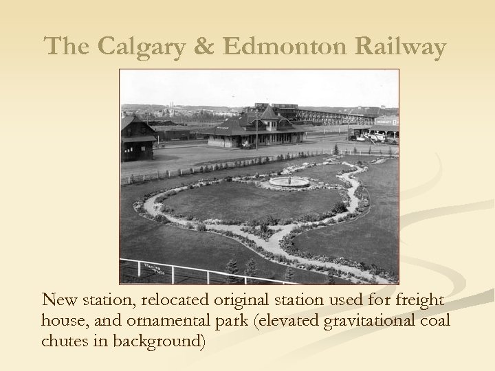 The Calgary & Edmonton Railway New station, relocated original station used for freight house,
