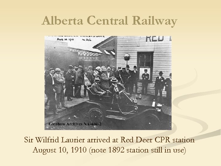 Alberta Central Railway Sir Wilfrid Laurier arrived at Red Deer CPR station August 10,