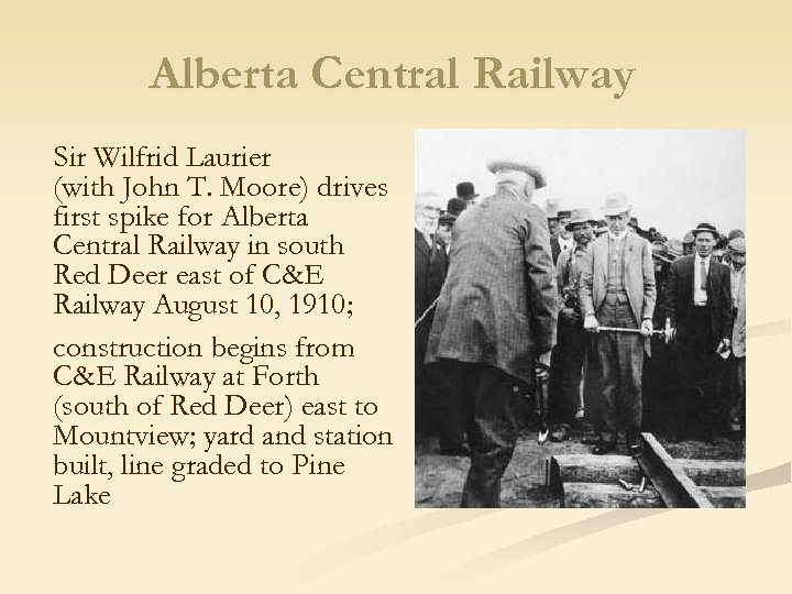 Alberta Central Railway Sir Wilfrid Laurier (with John T. Moore) drives first spike for