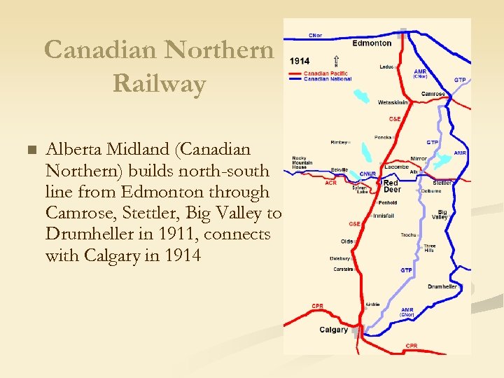 Canadian Northern Railway n Alberta Midland (Canadian Northern) builds north-south line from Edmonton through